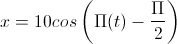 x=10cos\left(\Pi(t)-\frac{\Pi}{2}\right)