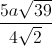 \frac{5a\sqrt{39}}{4\sqrt{2}}