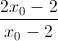 \frac{2x_{0}-2}{x_{0}-2}
