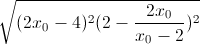 \sqrt{(2x_{0}-4)^{2}(2-\frac{2x_{0}}{x_{0}-2})^{2}}