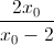 \frac{2x_{0}}{x_{0}-2}