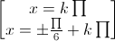 \begin{bmatrix}x=k\prod\\x=\pm\frac{\prod}{6}+k\prod\end{bmatrix}
