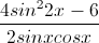 \frac{4sin^{2}2x-6}{2sinxcosx}