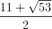 \frac{11+\sqrt{53}}{2}