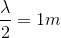 \frac{\lambda }{2}=1m