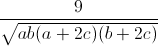 \frac{9}{\sqrt{ab(a+2c)(b+2c)}}