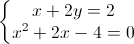 \left\{\begin{matrix}x+2y=2\\x^{2}+2x-4=0\end{matrix}\right.
