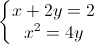 \left\{\begin{matrix}x+2y=2\\x^{2}=4y\end{matrix}\right.