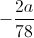 -\frac{2a}{78}