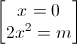 \begin{bmatrix}x=0\\2x^{2}=m\end{bmatrix}