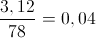 \frac{3,12}{78}=0,04