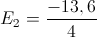 E_{2}=\frac{-13,6}{4}
