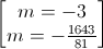 \begin{bmatrix}m=-3\\m=-\frac{1643}{81}\end{bmatrix}