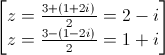 \begin{bmatrix}z=\frac{3+(1+2i)}{2}=2-i\\z=\frac{3-(1-2i)}{2}=1+i\end{bmatrix}