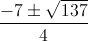 \frac{-7\pm\sqrt{137}}{4}