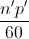 \frac{n'p'}{60}