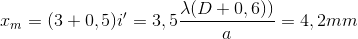 x_{m}=(3+0,5)i{}'=3,5\frac{\lambda(D+0,6)) }{a}=4,2mm