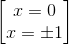 \begin{bmatrix} x=0\\x=\pm 1 \end{bmatrix}