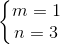 \left\{\begin{matrix} m=1\\ n=3 \end{matrix}\right.