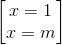 \begin{bmatrix} x=1\\x=m \end{bmatrix}