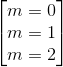 \begin{bmatrix} m=0\\m=1 \\m=2 \end{bmatrix}