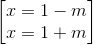\begin{bmatrix} x=1-m\\x=1+m \end{bmatrix}