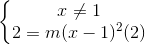 \left\{\begin{matrix}x\neq 1\\2=m(x-1)^{2}(2)\end{matrix}\right.