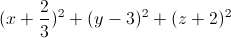 (x+\frac{2}{3})^{2}+(y-3)^{2}+(z+2)^{2}