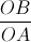 \frac{OB}{OA}