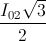 \frac{I_{02}\sqrt{3}}{2}