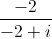 \frac{-2}{-2+i}