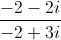 \frac{-2-2i}{-2+3i}
