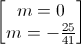 \begin{bmatrix}m=0\\m=-\frac{25}{41}\end{bmatrix}