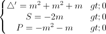 \left\{\begin{matrix}\triangle'=m^{2}+m^{2}+m>0\\S=-2m>0\\P=-m^{2}-m>0\end{matrix}\right.