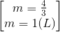 \begin{bmatrix} m=\frac{4}{3}\\m=1(L) \end{bmatrix}