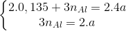 \left\{\begin{matrix} 2.0,135+3n_{Al}=2.4a\\ 3n_{Al}=2.a \end{matrix}\right.