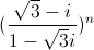(\frac{\sqrt{3}-i}{1-\sqrt{3}i})^{n}