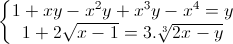 \left\{\begin{matrix}1+xy-x^{2}y+x^{3}y-x^{4}=y\\1+2\sqrt{x-1}=3.\sqrt[3]{2x-y}\end{matrix}\right.