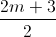 \frac{2m+3}{2}