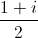 \frac{1+i}{2}
