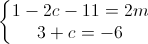 \left\{\begin{matrix}1-2c-11=2m\\3+c=-6\end{matrix}\right.