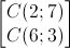 \begin{bmatrix}C(2;7)\\C(6;3)\end{bmatrix}