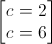\begin{bmatrix}c=2\\c=6\end{bmatrix}