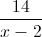 \frac{14}{x-2}