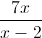 \frac{7x}{x-2}