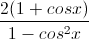 \frac{2(1+cosx)}{1-cos^{2}x}