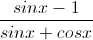 \frac{sinx-1}{sinx+cosx}