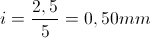 i=\frac{2,5}{5}=0,50mm