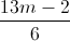 \frac{13m-2}{6}