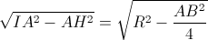 \sqrt{IA^{2}-AH^{2}}=\sqrt{R^{2}-\frac{AB^{2}}{4}}